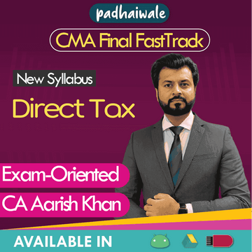 CMA Final Direct Tax (DT) FastTrack Exam-Oriented Batch by CA Aarish Khan
