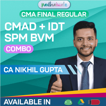 CMA Final CMAD + IDT + SPM BVM Combo Regular Batch by CA Nikhil Gupta