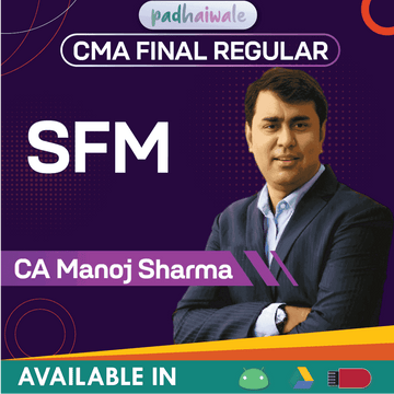 CMA Final Strategic Financial Management (SFM) Regular Batch by CA Manoj Sharma ā Complete ICMAI Syllabus with Concept Clarity & Practical Insights