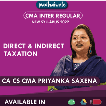 CMA Inter Direct and Indirect Taxation Regular Batch by CA CS CMA Priyanka Saxena