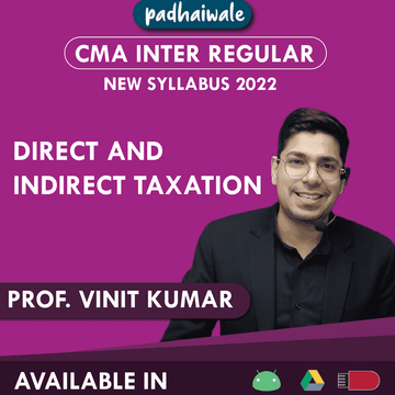 CMA Inter Direct and Indirect Taxation Regular Batch by Professor Vinit Kumar