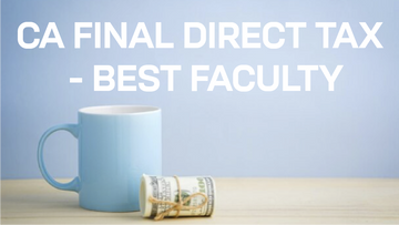 CA Final DT Classes | Best Faculty for CA Final Direct Tax