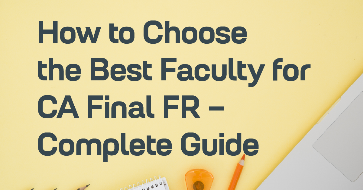 Best Faculty for CA Final Financial Reporting (FR) – Complete Guide
