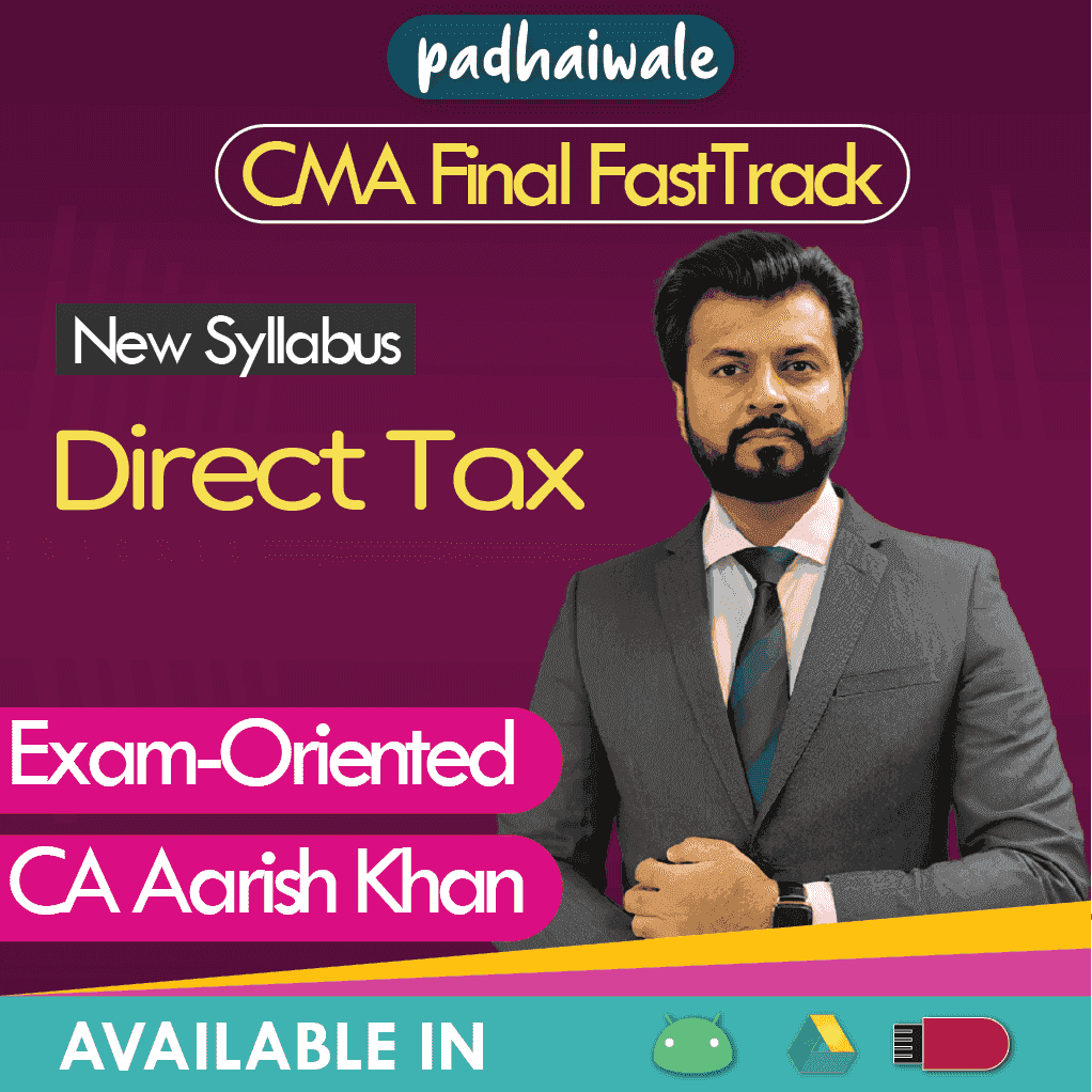 CMA Final Direct Tax (DT) FastTrack Exam-Oriented Batch by CA Aarish Khan