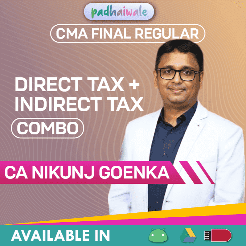 “CMA Final DT + IDT Combo Regular Batch by CA Nikunj Goenka – Complete Direct & Indirect Tax Coverage with Exam Preparation”