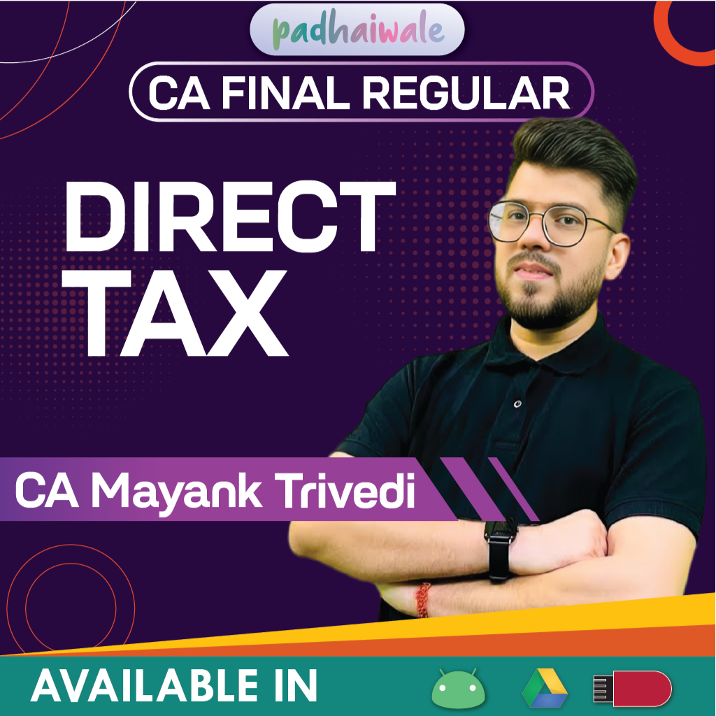 CA Final Direct Tax Regular Classes and Study Material by CA Mayank Trivedi for ICAI
