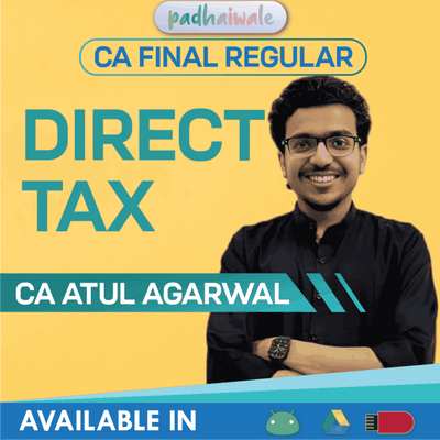 CA Final Direct Tax (DT) Regular Course by CA Atul Agarwal – Complete ICAI Syllabus with Amendments & Practical Learning