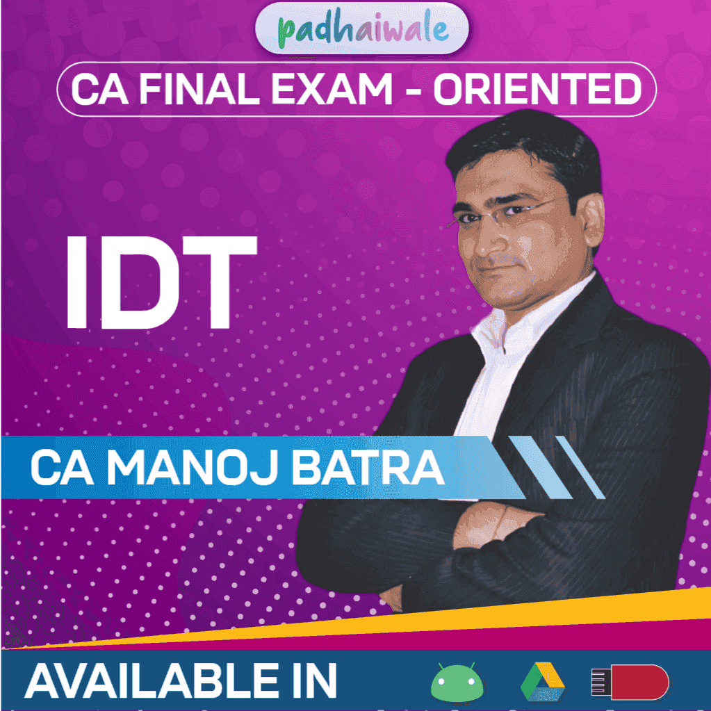 CA Final IDT Exam-Oriented Batch by CA Manoj Batra