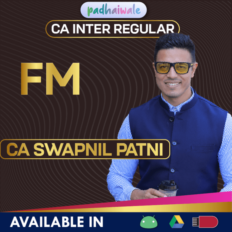 CA Inter Financial Management (FM) Regular Batch by CA Swapnil Patni