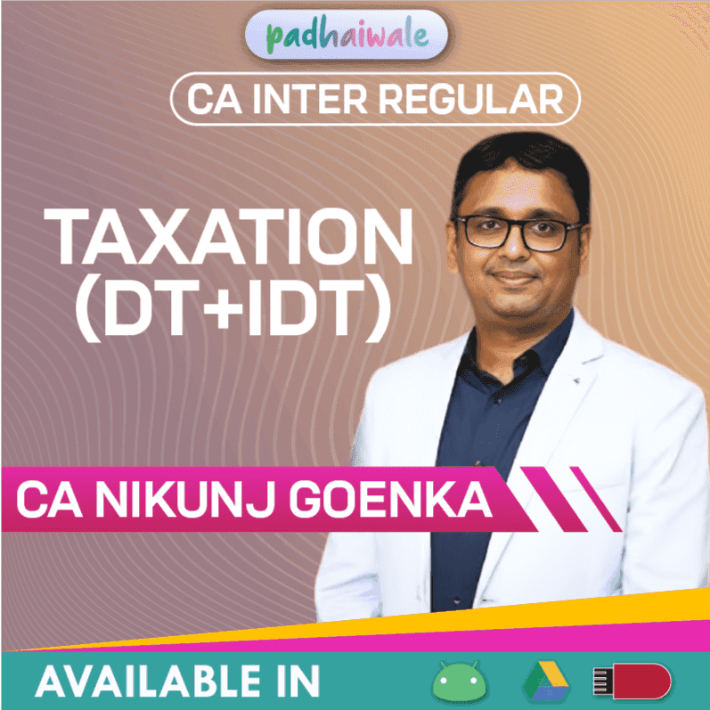 “CA Inter Taxation (DT + IDT) Regular Batch by CA Nikunj Goenka – Complete Direct & Indirect Tax Concepts with Exam Preparation”