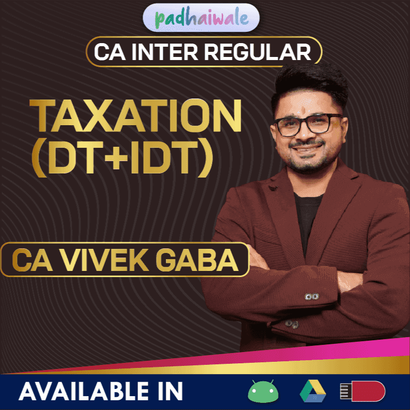 “CA Inter Taxation (DT + IDT) Regular Batch by CA Vivek Gaba – Complete Direct & Indirect Tax Concepts with Exam Preparation”
