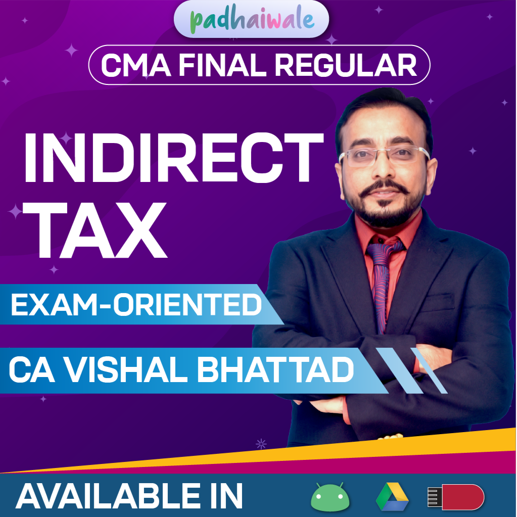 CMA Final Indirect Tax (IDT) Classes Exam-Oriented Batch by CA Vishal Bhattad
