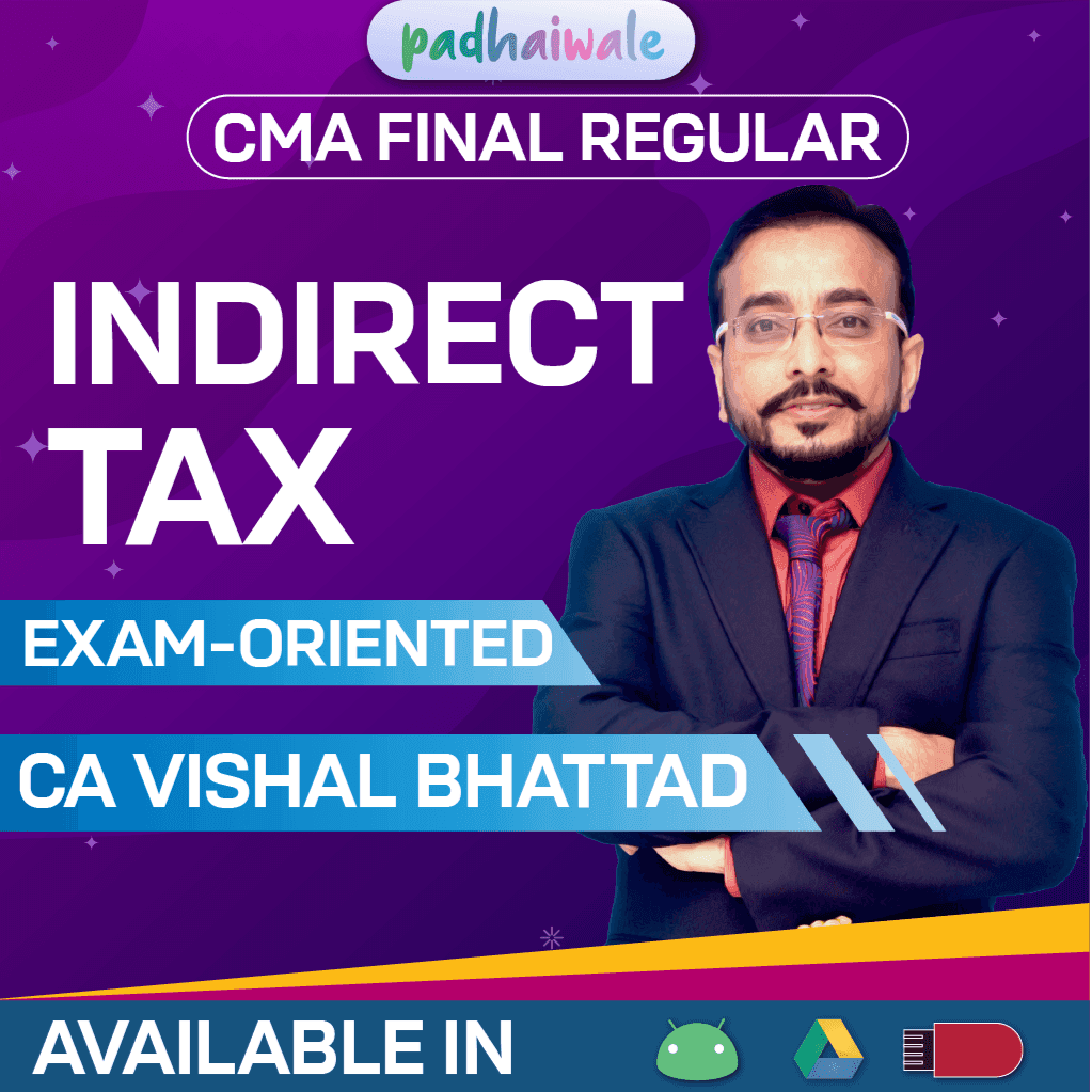 CMA Final Indirect Tax (IDT) Classes Exam-Oriented Batch by CA Vishal Bhattad