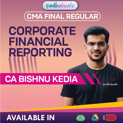 CMA Final Corporate Financial Reporting (CFR) Regular Batch by CA Bishnu Kedia