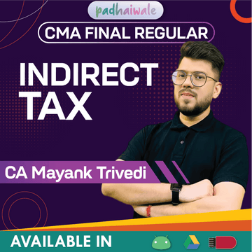 CMA Final Indirect Tax (IDT) Regular Batch by CA Mayank Trivedi