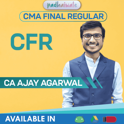 CMA Final Corporate Financial Reporting (CFR) Regular Course by CA Ajay Agarwal – Full ICMAI Syllabus with Ind AS & Practical Case Studies