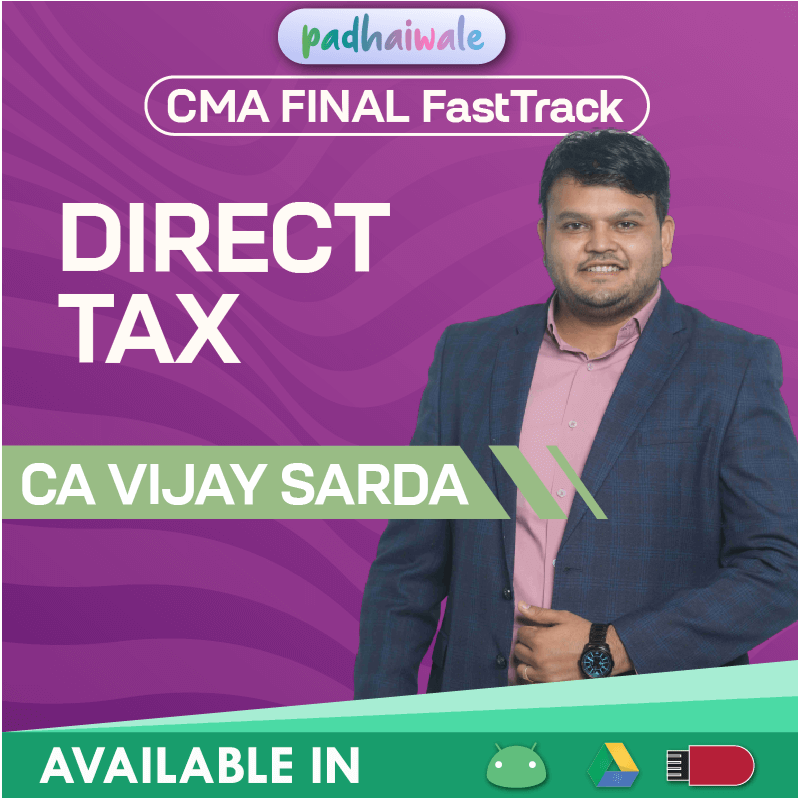 CMA Final Direct Tax (DT) FastTrack Batch by CA Vijay Sarda – Quick Revision with Amendments, Case Laws & Practical Approach