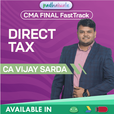 CMA Final Direct Tax (DT) FastTrack Batch by CA Vijay Sarda – Quick Revision with Amendments, Case Laws & Practical Approach