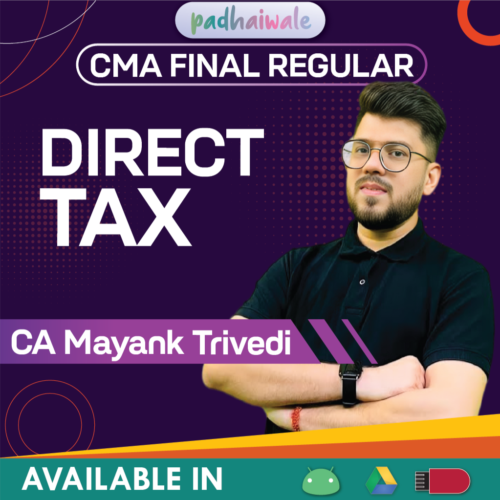 CMA Final Direct Tax Regular Classes and Study Material by CA Mayank Trivedi for ICMAI