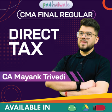 CMA Final Direct Tax Regular Classes and Study Material by CA Mayank Trivedi for ICMAI