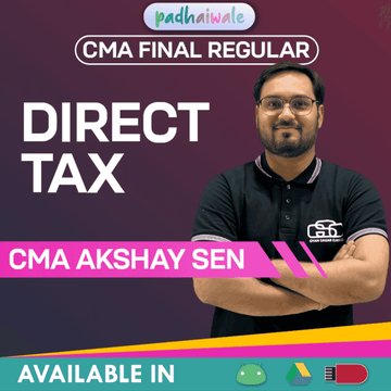 CMA Final Direct Tax (DT) Regular Batch by CMA Akshay Sen