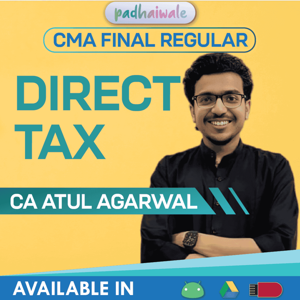 CMA Final Direct Tax (DT) Regular Course by CA Atul Agarwal – Complete ICMAI Syllabus with Amendments, Case Laws & Practical Approach
