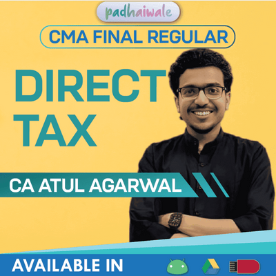 CMA Final Direct Tax (DT) Regular Course by CA Atul Agarwal – Complete ICMAI Syllabus with Amendments, Case Laws & Practical Approach
