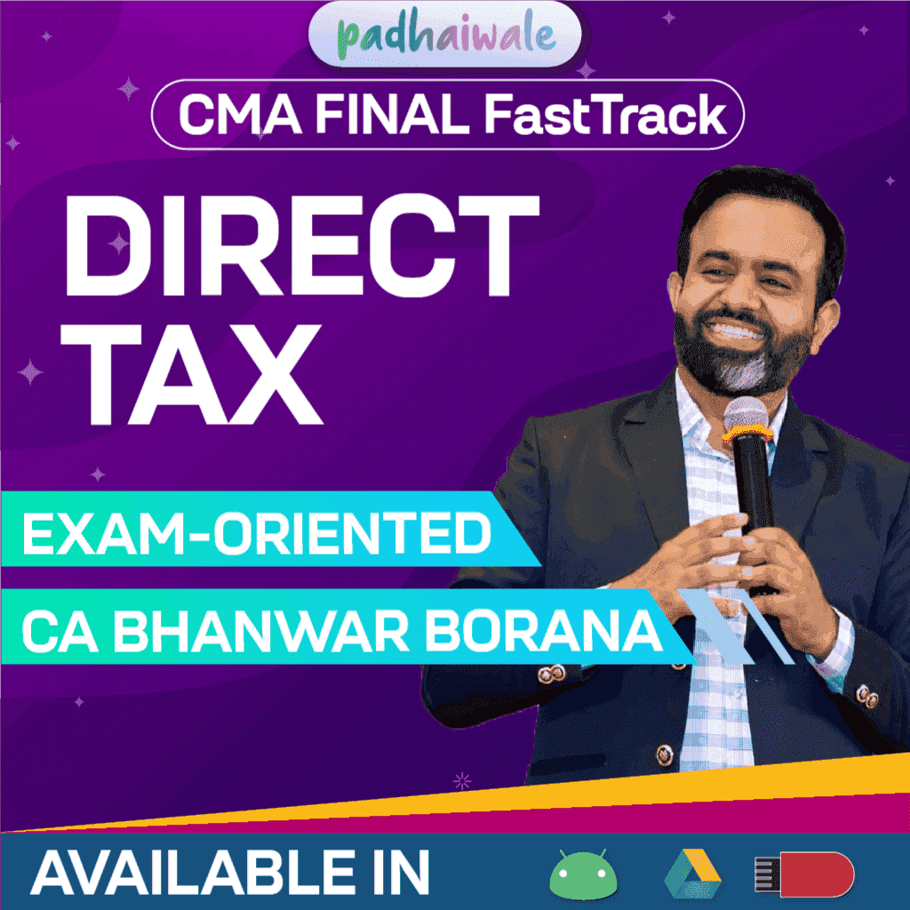 CMA Final Direct Tax Laws Exam Oriented FastTrack Classes and Study Material by CA Bhanwar Borana for ICMAI