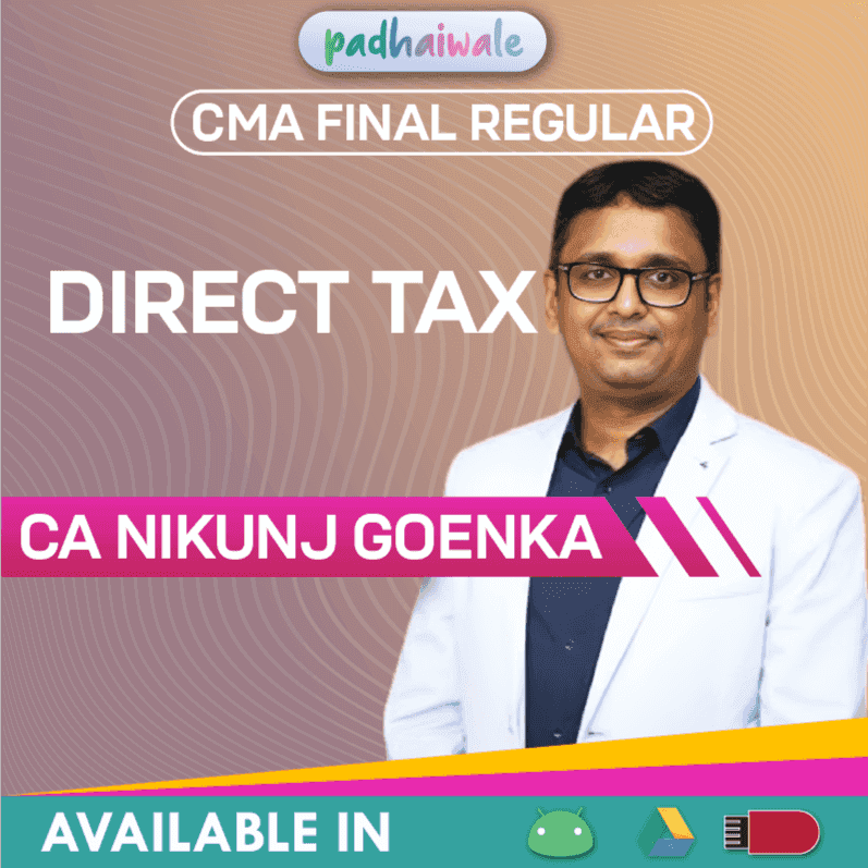 “CMA Final Direct Tax Regular Batch by CA Nikunj Goenka – Detailed DT Concepts, Amendments & Exam Preparation”