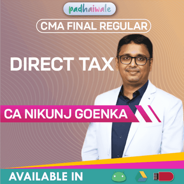 CMA Final Direct Tax Regular Batch by CA Nikunj Goenka