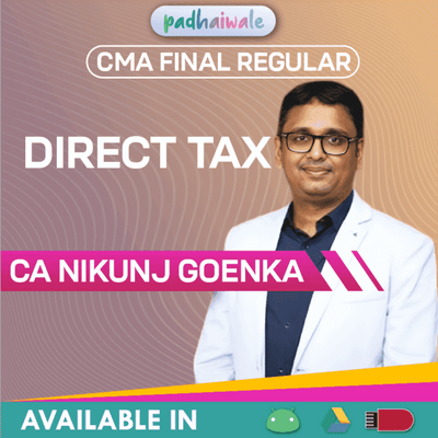 “CMA Final Direct Tax Regular Batch by CA Nikunj Goenka – Detailed DT Concepts, Amendments & Exam Preparation”