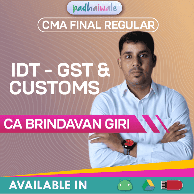 CMA Final IDT - GST and Customs Regular Batch by CA Brindavan Giri