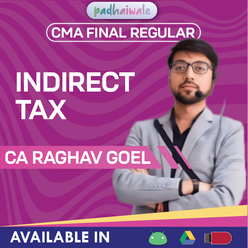 CMA Final Indirect Tax Laws and Practice Regular Classes by CA Raghav Goel as per ICMAI syllabus