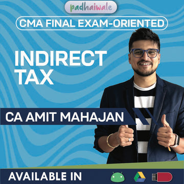 CMA Final Indirect Tax (IDT) Exam-Oriented Batch by CA Amit Mahajan – GST & Customs Revision with Amendments & Exam Strategy