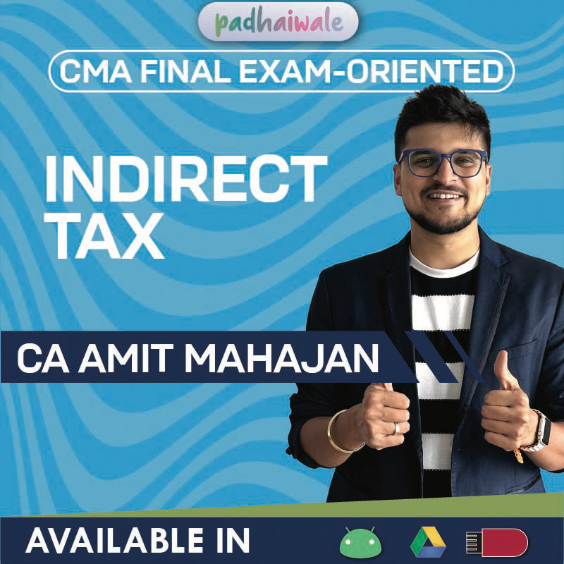 CMA Final Indirect Tax (IDT) Exam-Oriented Batch by CA Amit Mahajan – GST & Customs Revision with Amendments & Exam Strategy