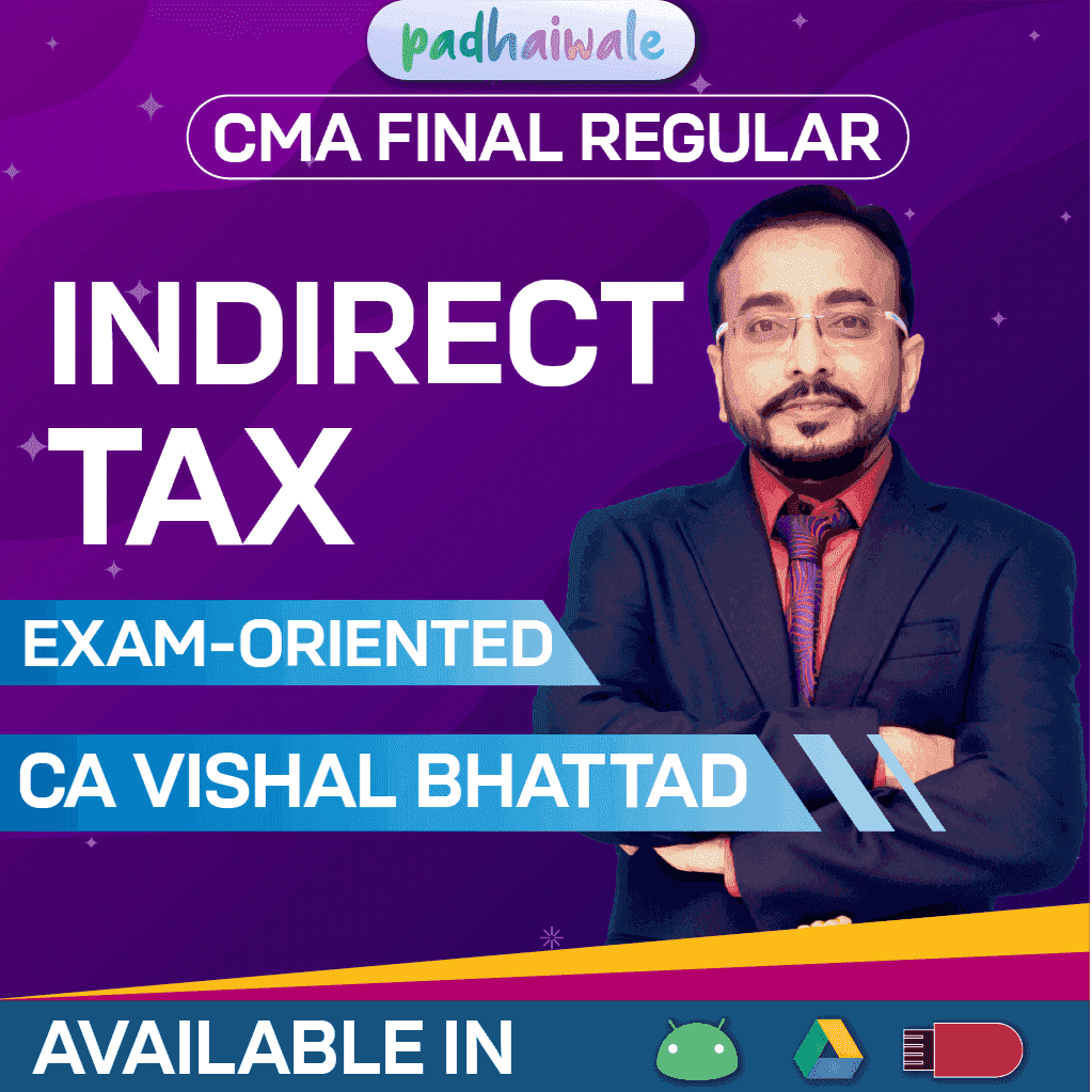 CMA Final Indirect Tax IDT Exam Oriented Classes by CA Vishal Bhattad as per ICMAI syllabus