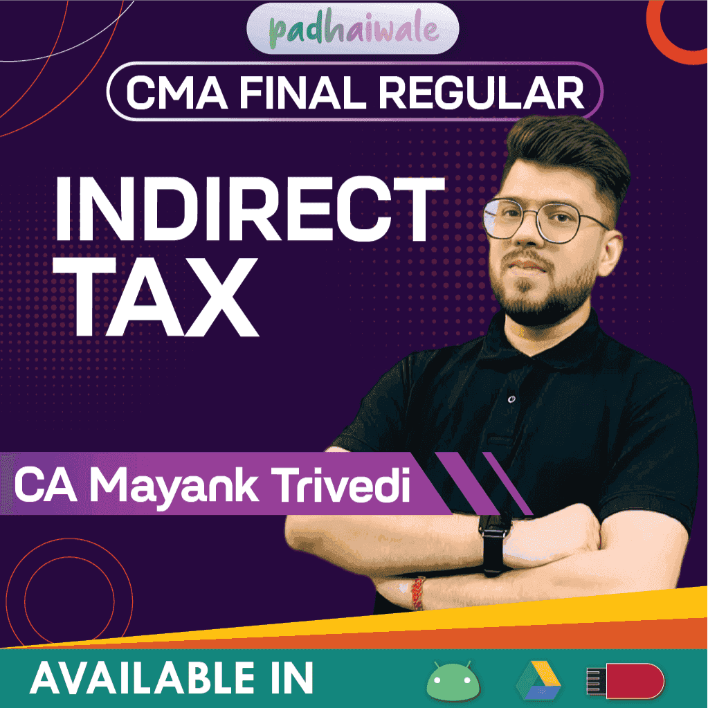 CMA Final Indirect Tax Regular Classes and Study Material by CA Mayank Trivedi for ICMAI