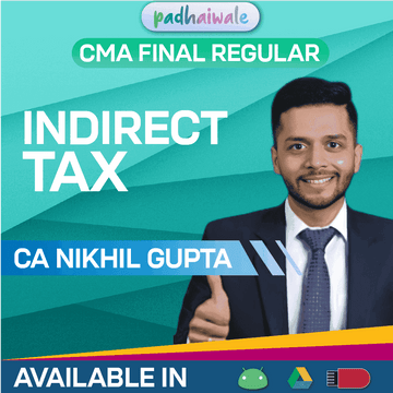 CMA Final Indirect Tax (IDT) Regular Batch by CA Nikhil Gupta