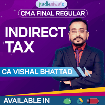 CMA Final Indirect Tax (IDT) Regular Batch by CA Vishal Bhattad with complete ICMAI syllabus coverage and exam-focused preparation.