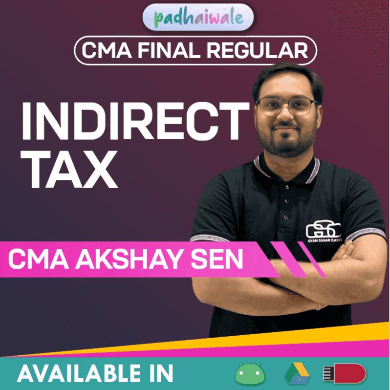 CMA Final Indirect Tax Laws and Practice (ITLP) Regular Batch by CMA Akshay Sen