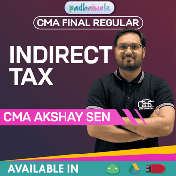 CMA Final Indirect Tax Laws and Practice (ITLP) Regular Batch by CMA Akshay Sen
