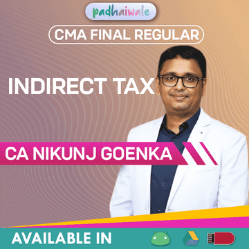 CMA Final Indirect Tax Regular Batch by CA Nikunj Goenka