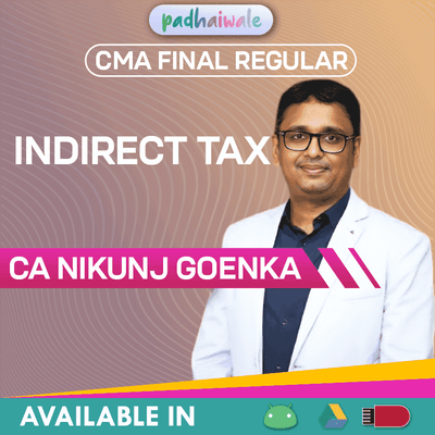 “CMA Final Indirect Tax Regular Batch by CA Nikunj Goenka – Complete GST Concepts, Provisions & Exam Preparation”