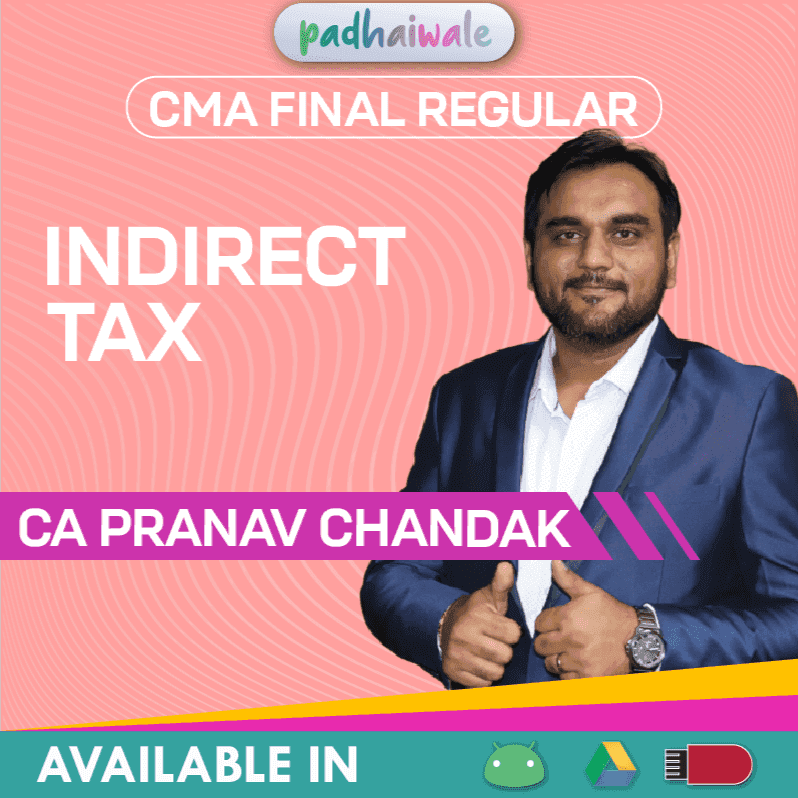 CMA Final Indirect Tax (IDT) Regular Batch by CA Pranav Chandak – Complete GST & Customs Course as per ICMAI Syllabus