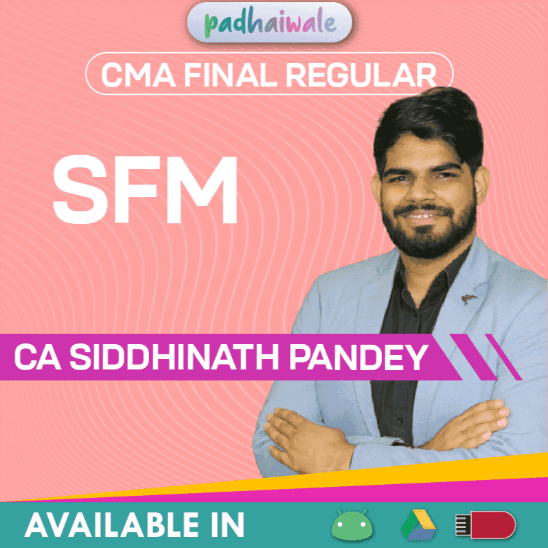 CMA Final SFM Regular Batch by CA Siddhinath Pandey – Complete Strategic Financial Management Course as per ICMAI Syllabus