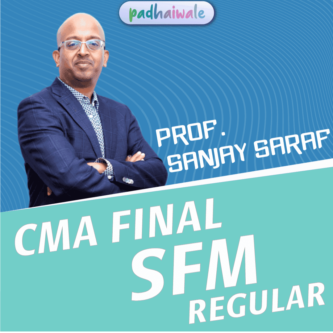 CMA Final Strategic Financial Management (SFM) Regular Batch by Prof Sanjay Saraf – complete syllabus & exam-focused course