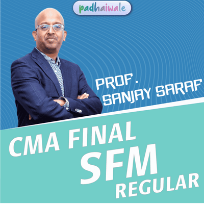 CMA Final Strategic Financial Management (SFM) Regular Batch by Prof Sanjay Saraf – complete syllabus & exam-focused course