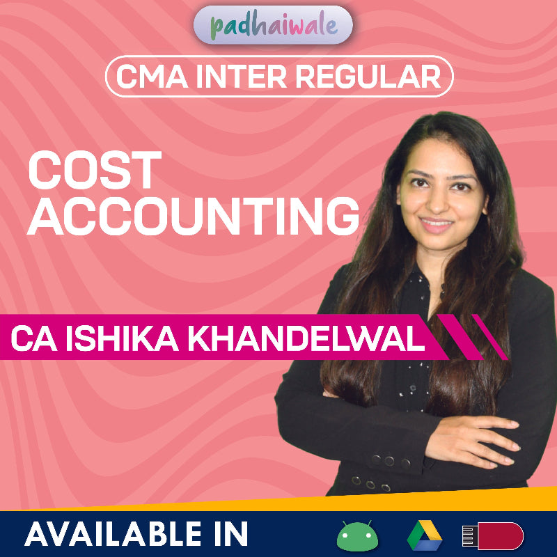 CMA Inter Cost Accounting Regular Batch by CA Ishika Khandelwal – Complete ICMAI Costing Syllabus with Concepts & Practical Problems
