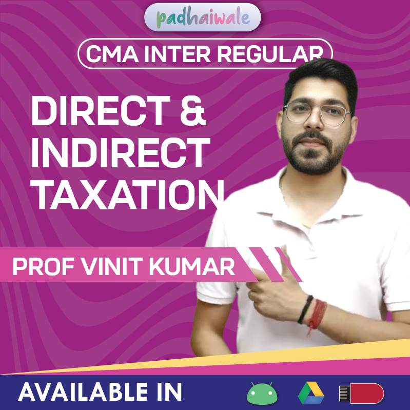 CMA Inter Direct and Indirect Taxation Regular Classes by Professor Vinit Kumar as per ICMAI syllabus