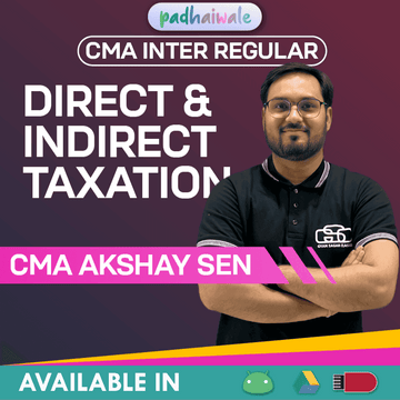 CMA Inter Direct & Indirect Taxation Regular Batch by CMA Akshay Sen